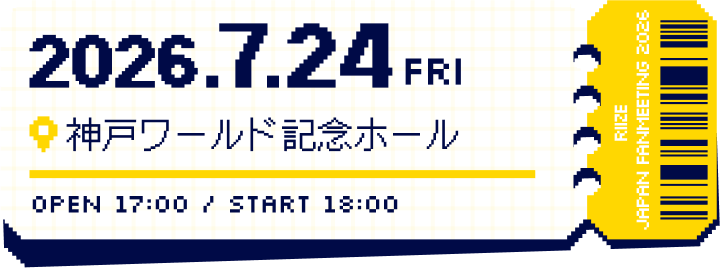 2026.7.24(FRI) 神戸ワールド記念ホール OPEN:17:00/START:18:00